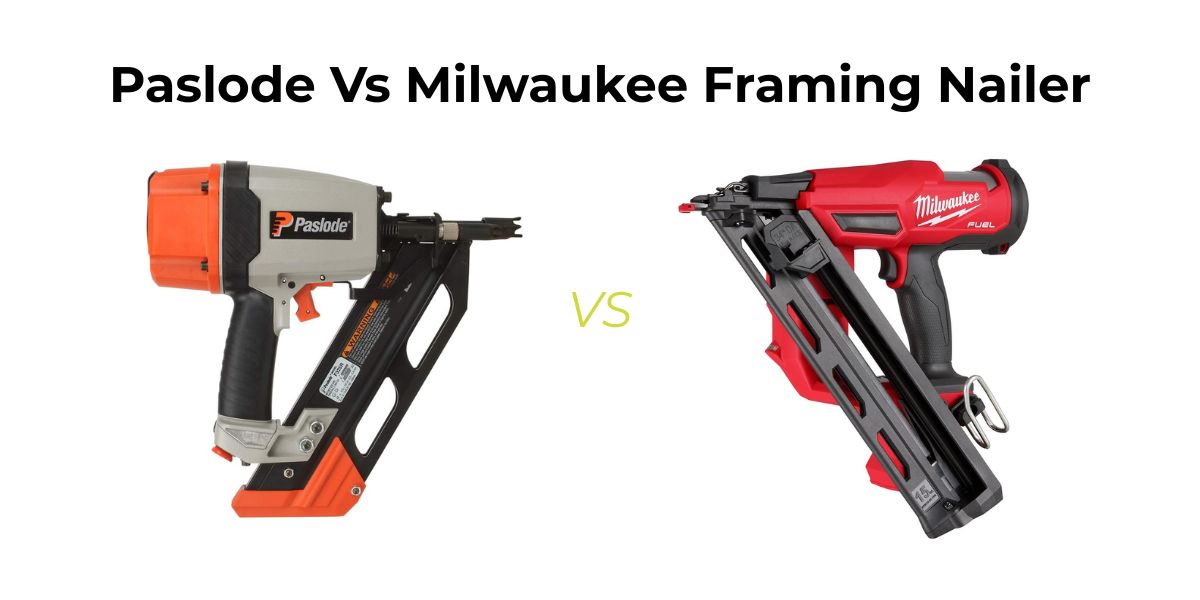 Comparing Paslode Vs Milwaukee Framing Nailer? Here’s the ultimate guide to help you pick the right tool for pro-level results.